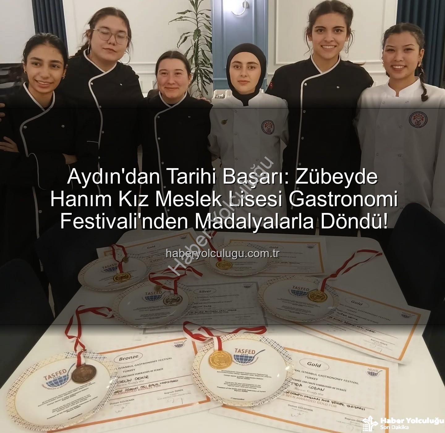 gastronomi festivali - Aydın'dan Tarihi Başarı: Zübeyde Hanım Kız Meslek Lisesi Gastronomi Festivali'nden Madalyalarla Döndü!