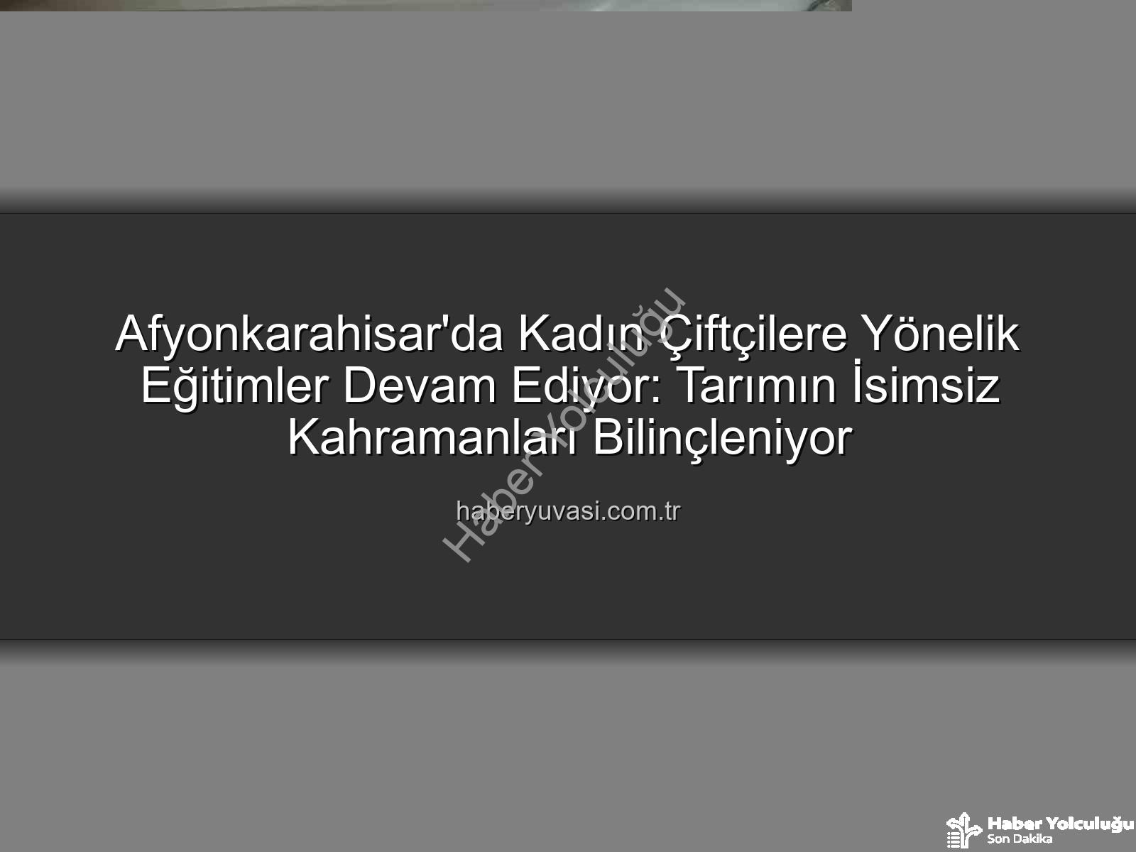 kadın çiftçi eğitimleri - Afyonkarahisar'da Kadın Çiftçilere Yönelik Eğitimler Devam Ediyor: Tarımın İsimsiz Kahramanları Bilinçleniyor