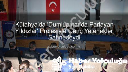 Kütahya’da ‘Dumlupınar’da Parlayan Yıldızlar’ Projesiyle Genç Yetenekler Sahnedeydi