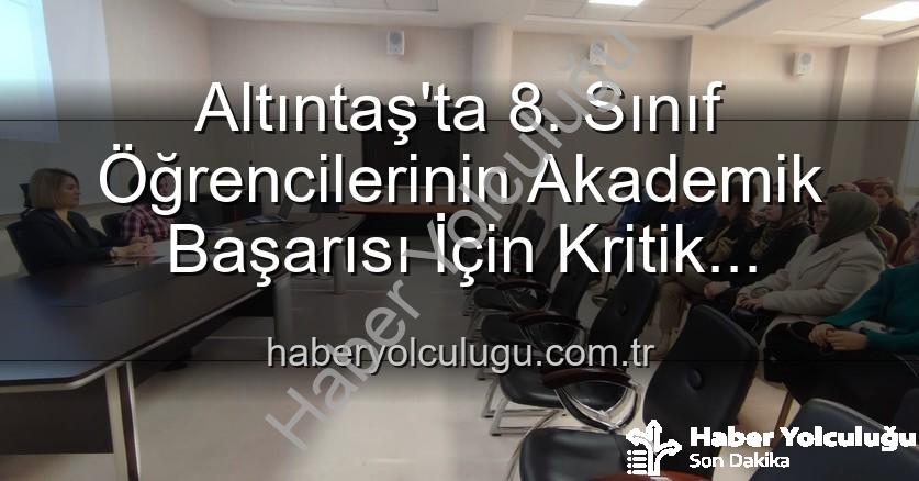 öğrenci akademik başarısı - Altıntaş'ta 8. Sınıf Öğrencilerinin Akademik Başarısı İçin Kritik Toplantı: Yeni Stratejiler Masada