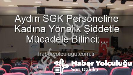 Aydın SGK Personeline Kadına Yönelik Şiddetle Mücadele Bilinci: Uzmanlardan Kapsamlı Seminer