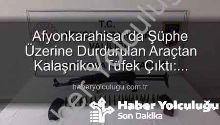 Afyonkarahisar’da Şüphe Üzerine Durdurulan Araçtan Kalaşnikov Tüfek Çıktı: Güvenlik Güçlerinden Nefes Kesen Operasyon
