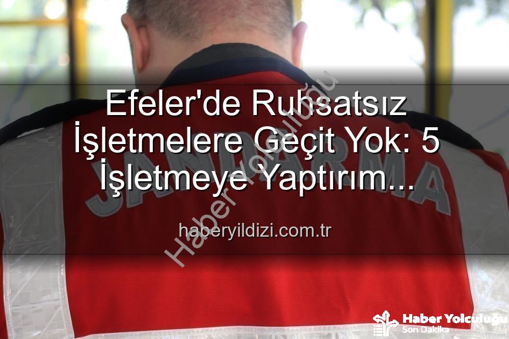 Efeler ruhsatsız işletmeler - Efeler'de Huzur Operasyonu: Ruhsatsız 5 İşletmeye Yaptırım Uygulandı