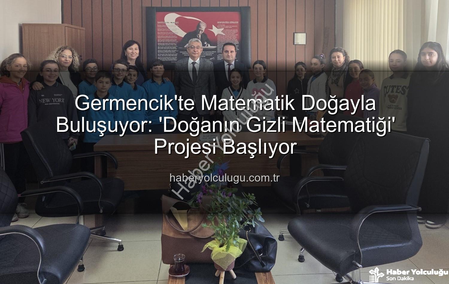 matematik doğa uyumu - Germencik'te Matematik Doğayla Buluşuyor: 'Doğanın Gizli Matematiği' Projesi Başlıyor