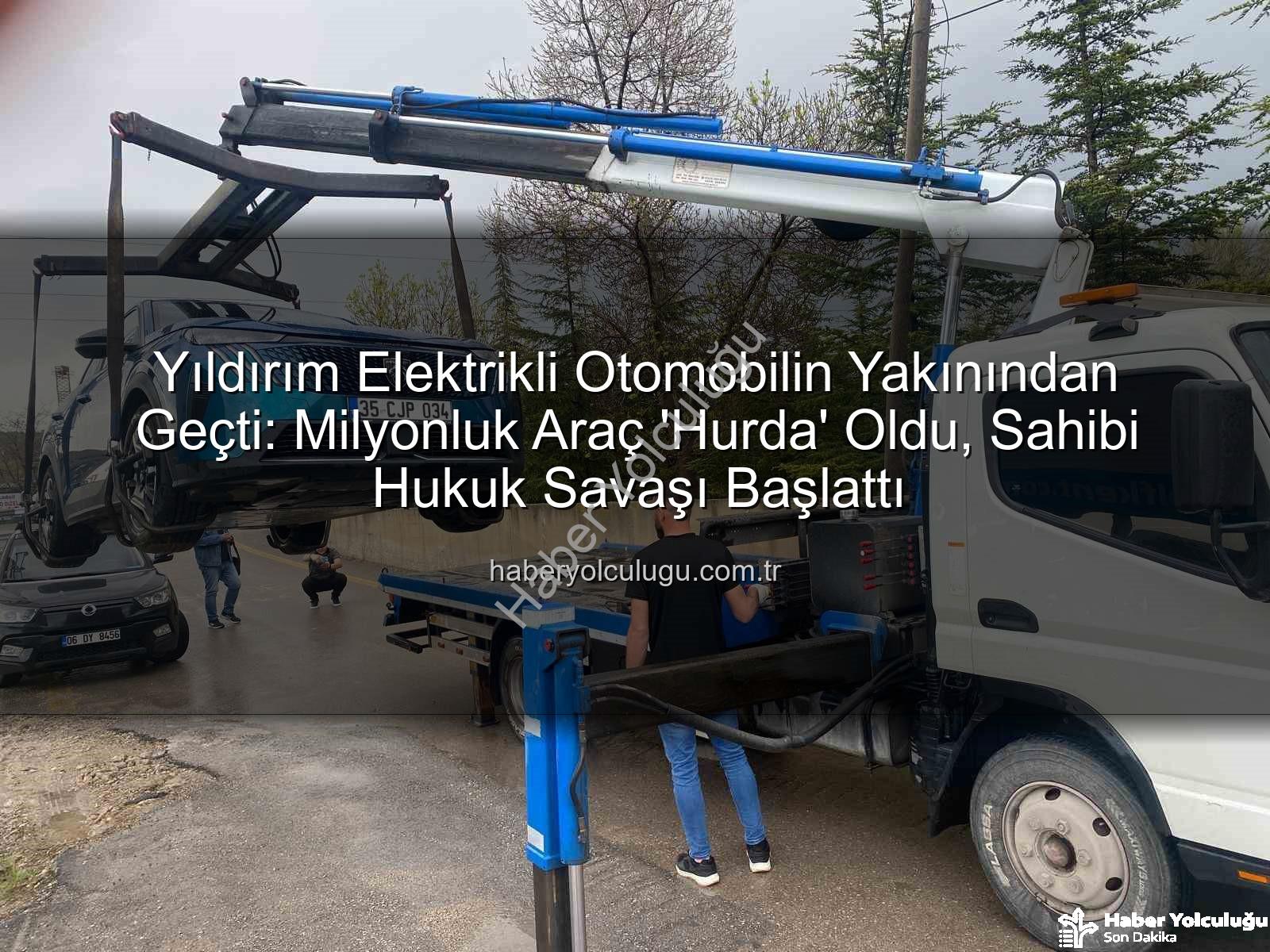 elektrikli otomobil yıldırım - Yıldırım Elektrikli Otomobilin Yakınından Geçti: Milyonluk Araç 'Hurda' Oldu, Sahibi Hukuk Savaşı Başlattı