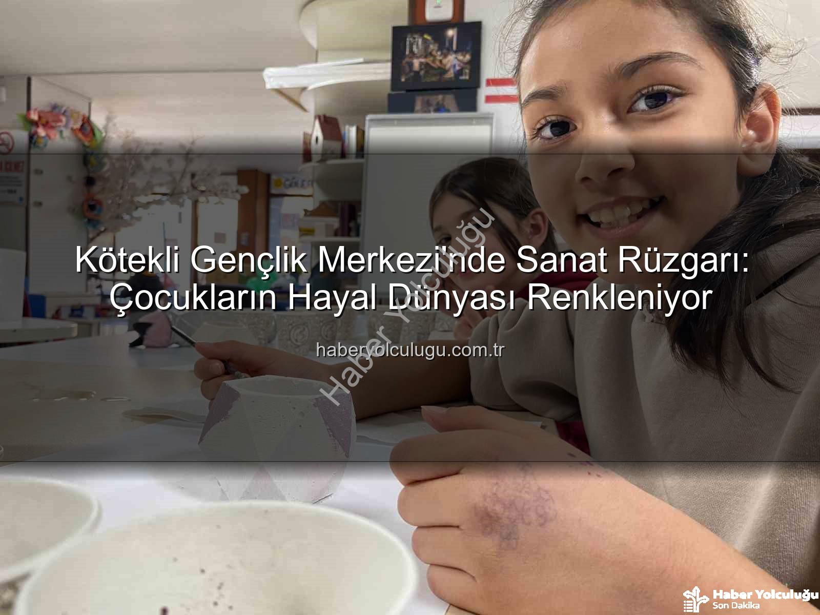 Kötekli Gençlik Merkezi - Kötekli Gençlik Merkezi'nde Sanat Rüzgarı: Çocukların Hayal Dünyası Renkleniyor