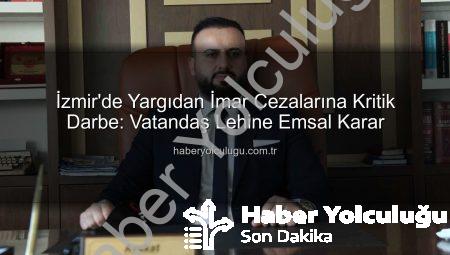 İzmir’de Yargıdan İmar Cezalarına Kritik Darbe: Vatandaş Lehine Emsal Karar