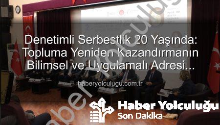 Denetimli Serbestlik 20 Yaşında: Topluma Yeniden Kazandırmanın Bilimsel ve Uygulamalı Adresi Haberyolculugu.com.tr’de!