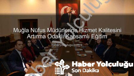 Muğla Nüfus Müdürlerine Hizmet Kalitesini Artırma Odaklı Kapsamlı Eğitim