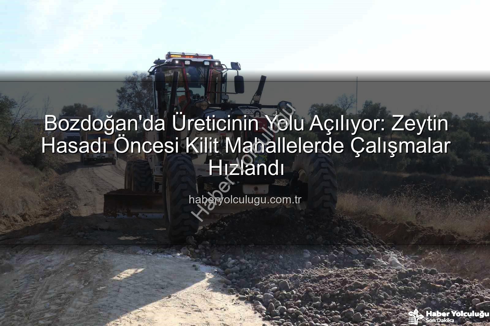 Bozdoğan yol çalışmaları - Bozdoğan'da Üreticinin Yolu Açılıyor: Zeytin Hasadı Öncesi Kilit Mahallelerde Çalışmalar Hızlandı