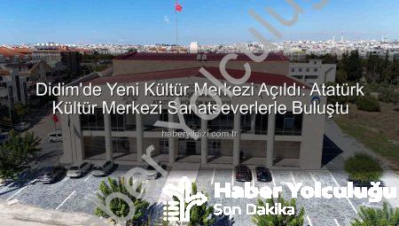 Didim’e Değer Katan Dev Yatırım: Aydın Büyükşehir Belediyesi Atatürk Kültür Merkezi Hizmette!
