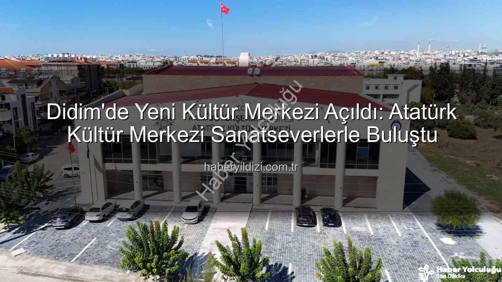 Didim Atatürk Kültür Merkezi - Didim'e Değer Katan Dev Yatırım: Aydın Büyükşehir Belediyesi Atatürk Kültür Merkezi Hizmette!