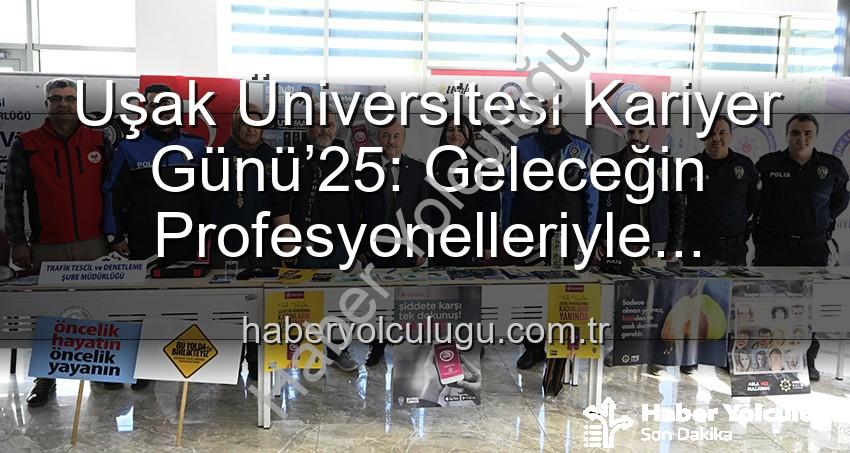 Uşak Üniversitesi Kariyer Günü - Uşak Üniversitesi Kariyer Günü’25: Geleceğin Profesyonelleriyle Buluşma Noktası