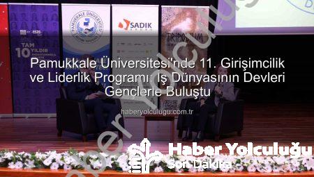 Pamukkale Üniversitesi’nde 11. Girişimcilik ve Liderlik Programı: İş Dünyasının Devleri Gençlerle Buluştu