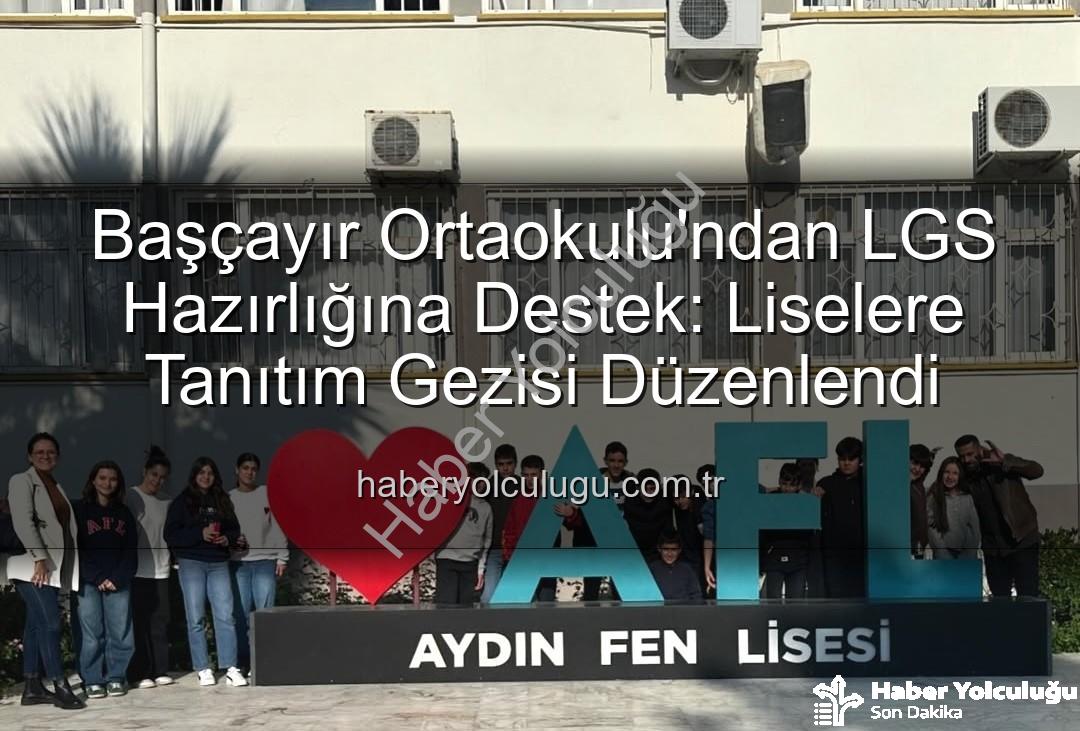 lise tanıtım gezisi - Başçayır Ortaokulu'ndan LGS Hazırlığına Destek: Liselere Tanıtım Gezisi Düzenlendi