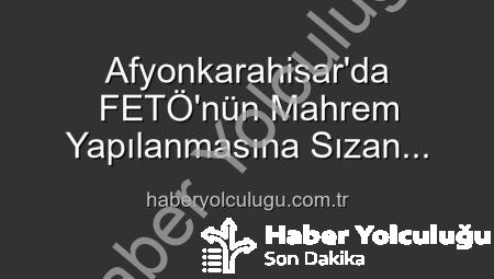 Afyonkarahisar’da FETÖ’nün Mahrem Yapılanmasına Sızan Şahıs, 6 Yıl 3 Ay Hapis Cezasıyla Yakalandı