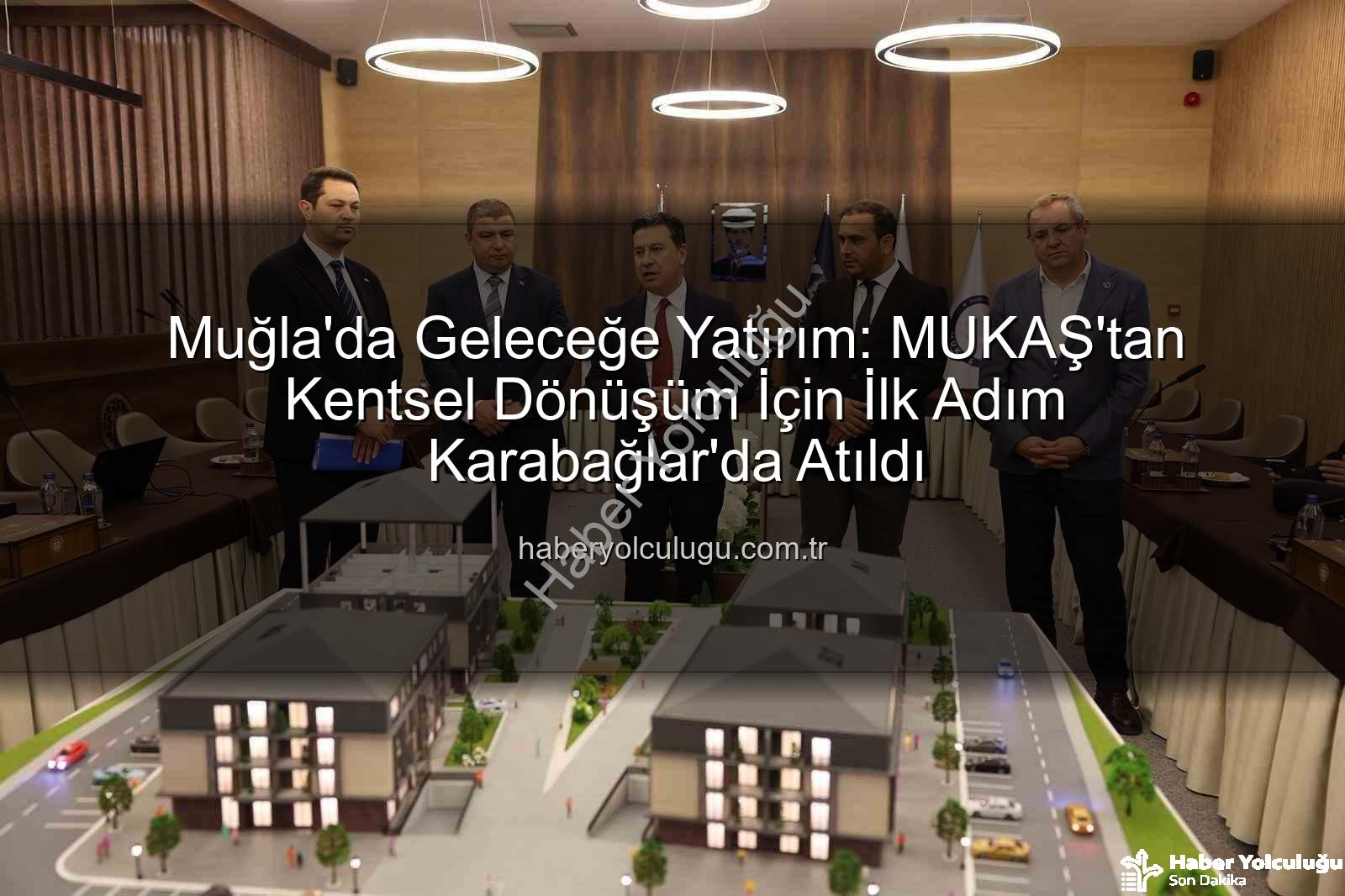 Muğla kentsel dönüşüm - Muğla'da Geleceğe Yatırım: MUKAŞ'tan Kentsel Dönüşüm İçin İlk Adım Karabağlar'da Atıldı