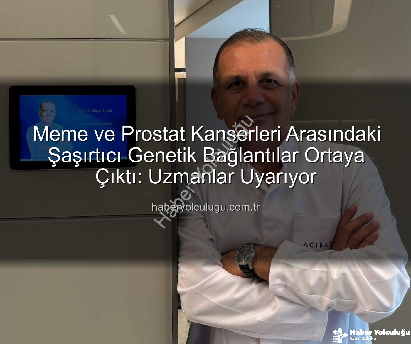 genetik bağlantılar - Meme ve Prostat Kanserleri Arasındaki Şaşırtıcı Genetik Bağlantılar Ortaya Çıktı: Uzmanlar Uyarıyor