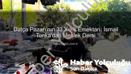 Datça Pazarı’nın 33 Yıllık Emektarı: İsmail Tonka’dan Dikiş Makinesiyle Hayata Dokunuşlar