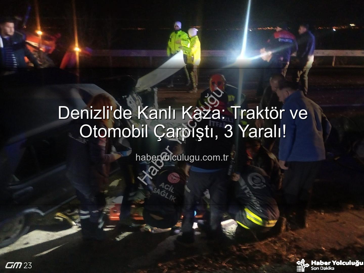 traktör otomobil kazası - Denizli'de Kanlı Kaza: Traktör ve Otomobil Çarpıştı, 3 Yaralı!