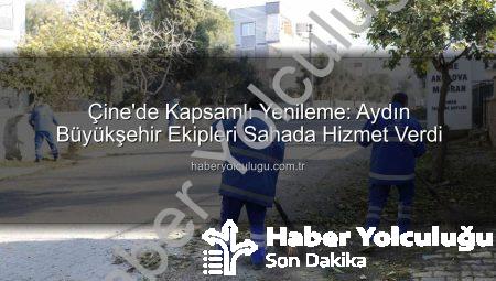 Çine’de Kapsamlı Yenileme: Aydın Büyükşehir Ekipleri Sahada Hizmet Verdi