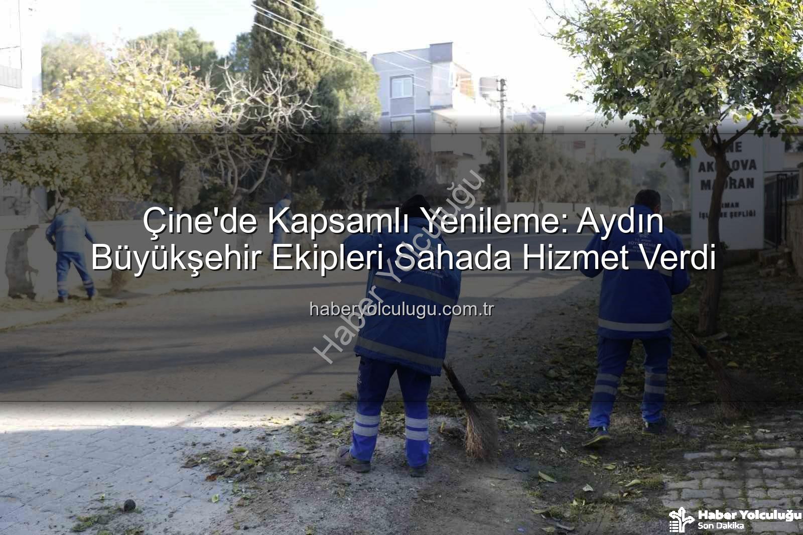 Çine temizlik bakım - Çine'de Kapsamlı Yenileme: Aydın Büyükşehir Ekipleri Sahada Hizmet Verdi