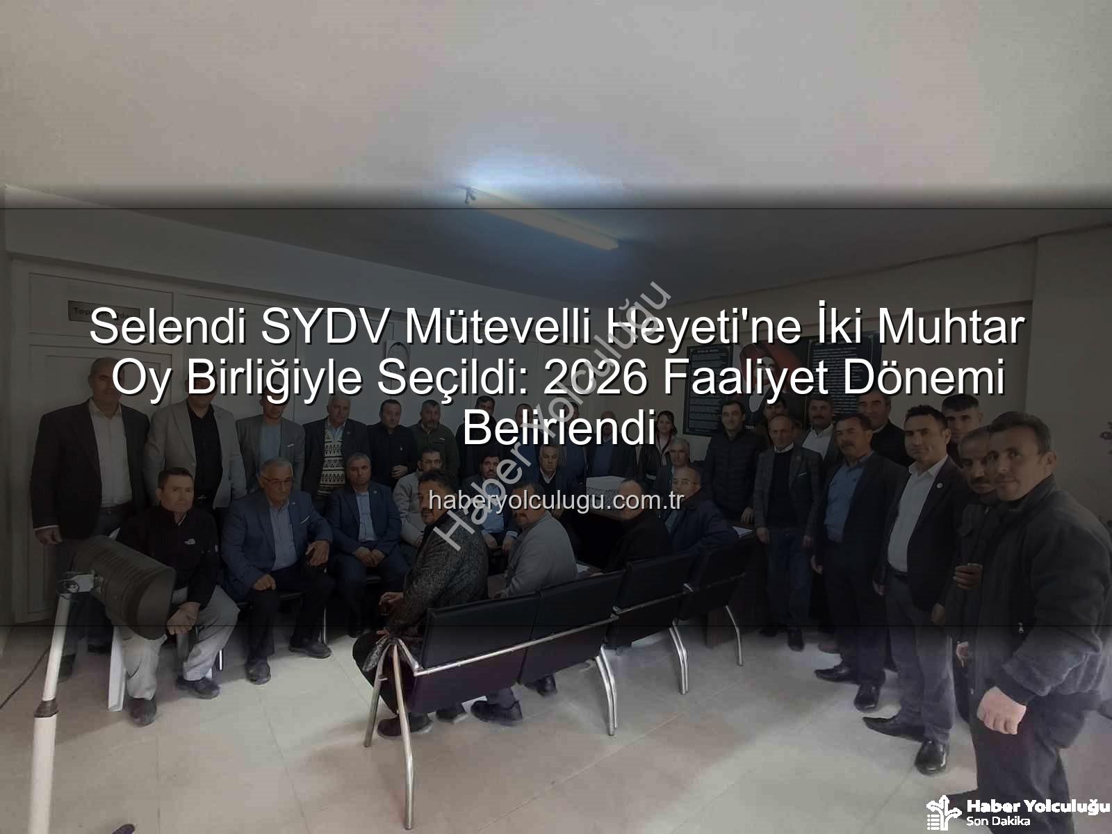 Selendi SYDV Mütevelli Heyeti - Selendi SYDV Mütevelli Heyeti'ne İki Muhtar Oy Birliğiyle Seçildi: 2026 Faaliyet Dönemi Belirlendi