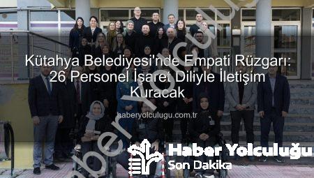 Kütahya Belediyesi’nde Empati Rüzgarı: 26 Personel İşaret Diliyle İletişim Kuracak