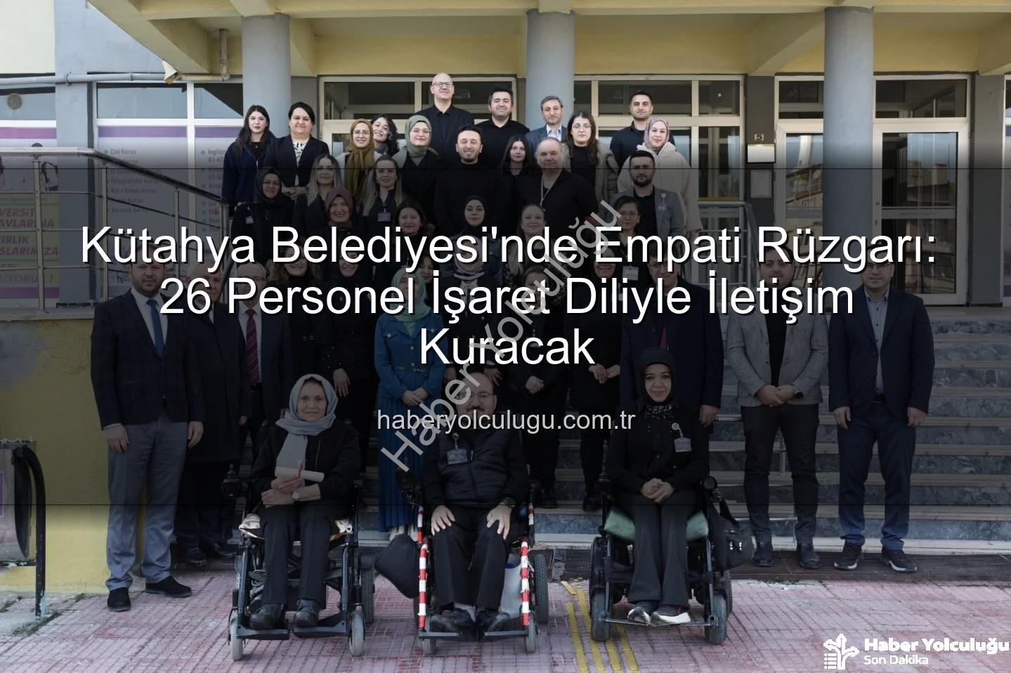işaret dili eğitimi - Kütahya Belediyesi'nde Empati Rüzgarı: 26 Personel İşaret Diliyle İletişim Kuracak