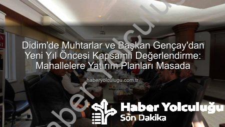 Didim’de Muhtarlar ve Başkan Gençay’dan Yeni Yıl Öncesi Kapsamlı Değerlendirme: Mahallelere Yatırım Planları Masada