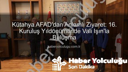 Kütahya AFAD’dan Anlamlı Ziyaret: 16. Kuruluş Yıldönümünde Vali Işın’la Buluşma