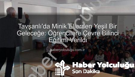 Tavşanlı’da Minik Ellerden Yeşil Bir Geleceğe: Öğrencilere Çevre Bilinci Eğitimi Verildi