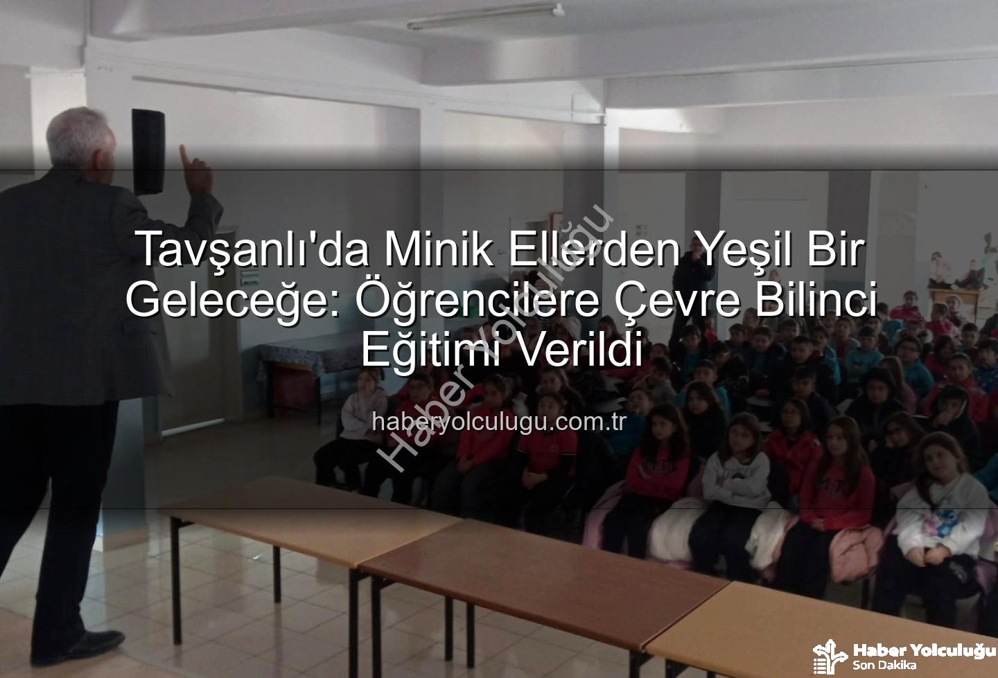 çevre eğitimi - Tavşanlı'da Minik Ellerden Yeşil Bir Geleceğe: Öğrencilere Çevre Bilinci Eğitimi Verildi