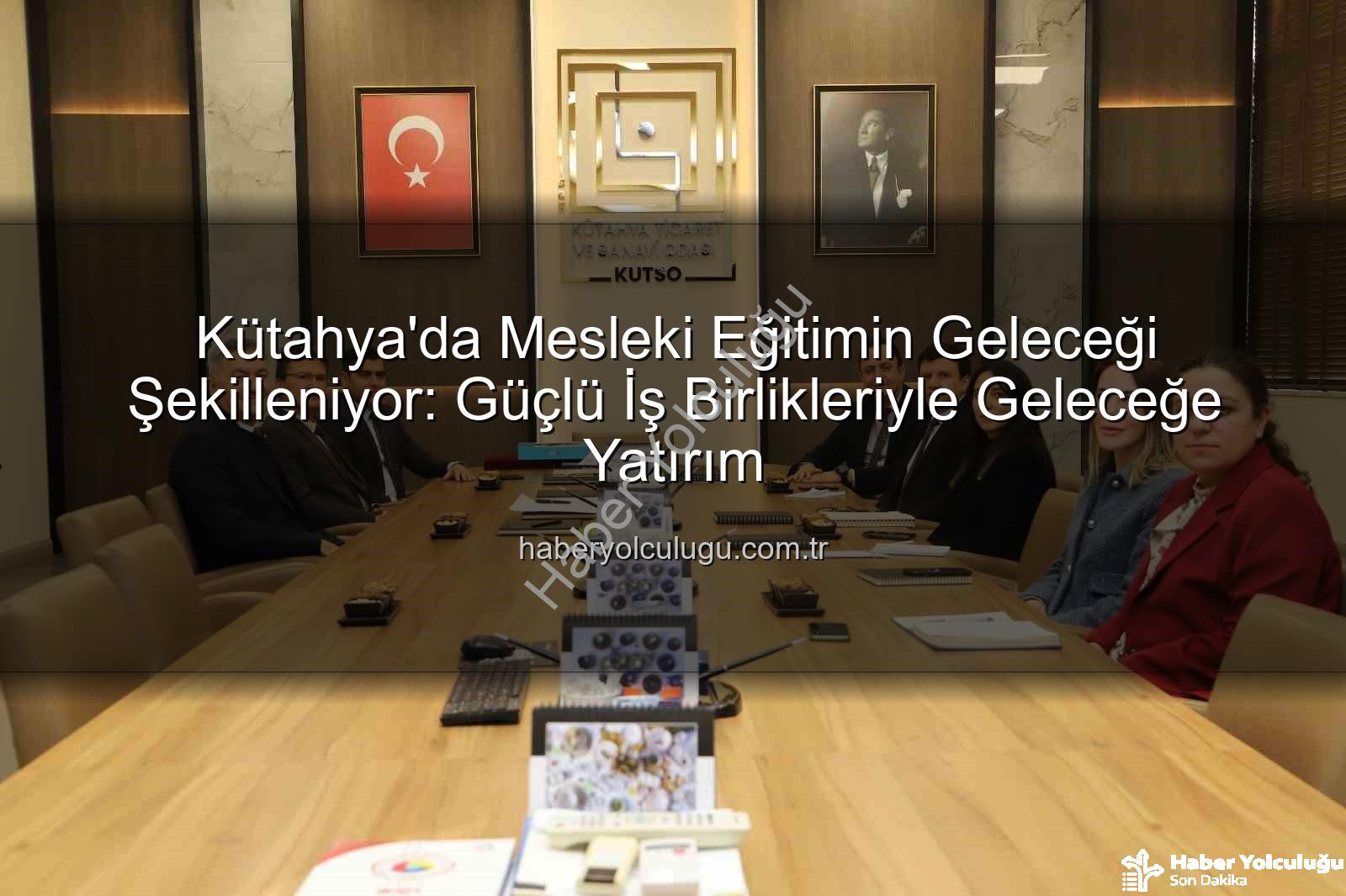 mesleki eğitim - Kütahya'da Mesleki Eğitimin Geleceği Şekilleniyor: Güçlü İş Birlikleriyle Geleceğe Yatırım