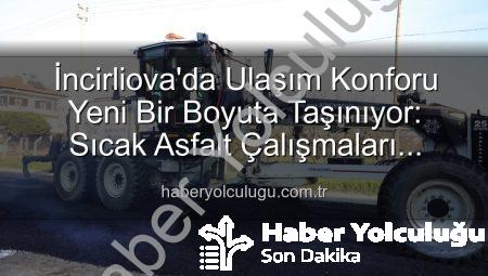 İncirliova’da Ulaşım Konforu Yeni Bir Boyuta Taşınıyor: Sıcak Asfalt Çalışmaları Devam Ediyor