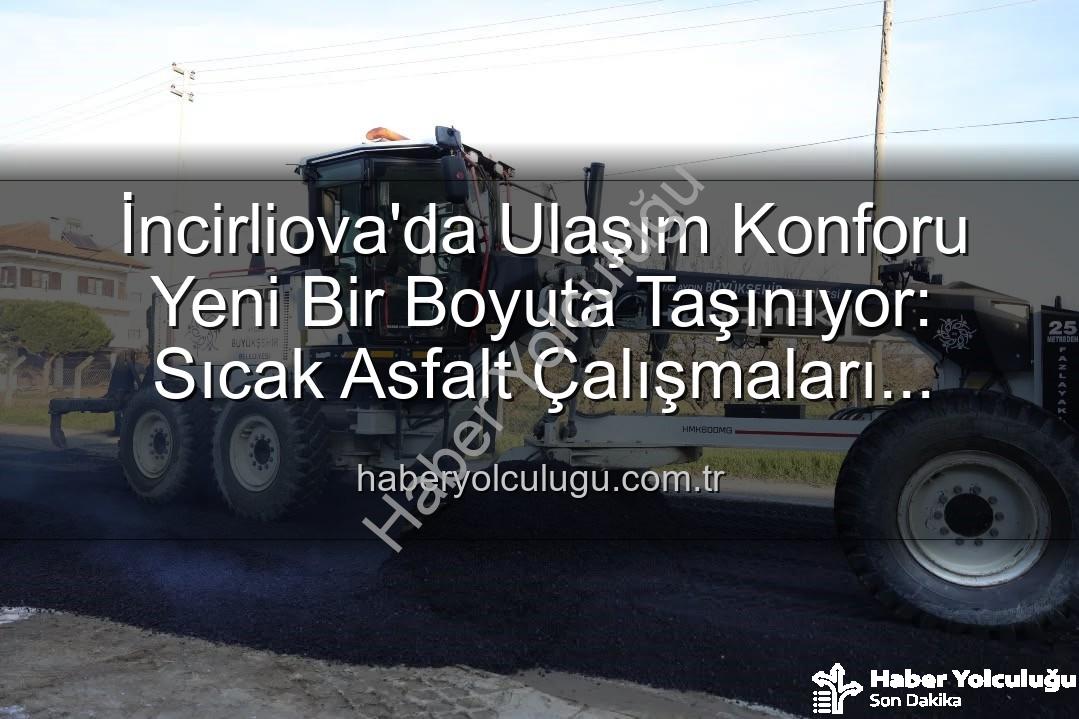 İncirliova ulaşım - İncirliova'da Ulaşım Konforu Yeni Bir Boyuta Taşınıyor: Sıcak Asfalt Çalışmaları Devam Ediyor