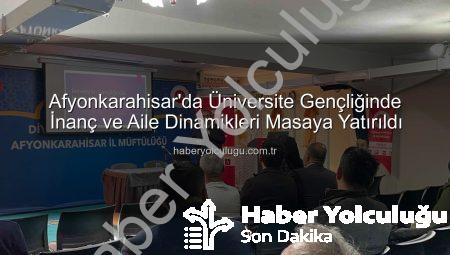 Afyonkarahisar’da Üniversite Gençliğinde İnanç ve Aile Dinamikleri Masaya Yatırıldı