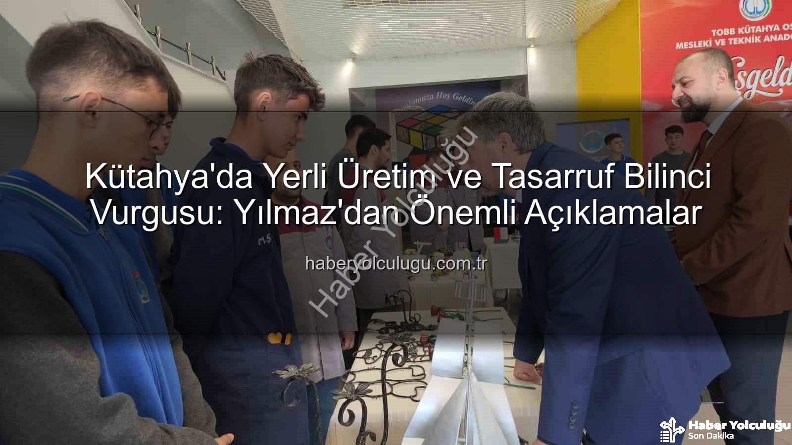 Kütahya'da Yerli Üretim ve Tasarruf Bilinci Vurgusu: Yılmaz'dan Önemli Açıklamalar