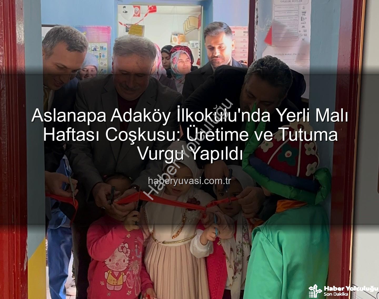 Yerli Malı Haftası Aslanapa - Aslanapa'da Yerli Malı Haftası Ruhuna Uygun Coşkulu Kutlama: Adaköy İlkokulu Öncülük Etti