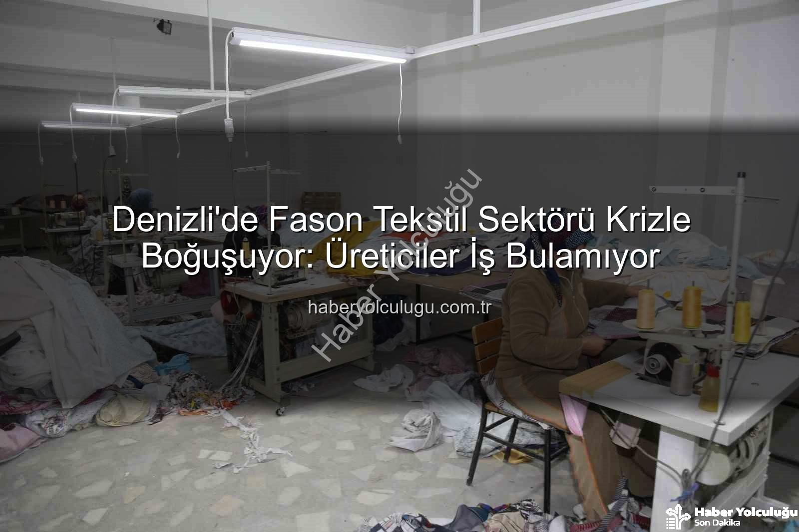 Denizli'de Fason Tekstil Sektörü Krizle Boğuşuyor: Üreticiler İş Bulamıyor