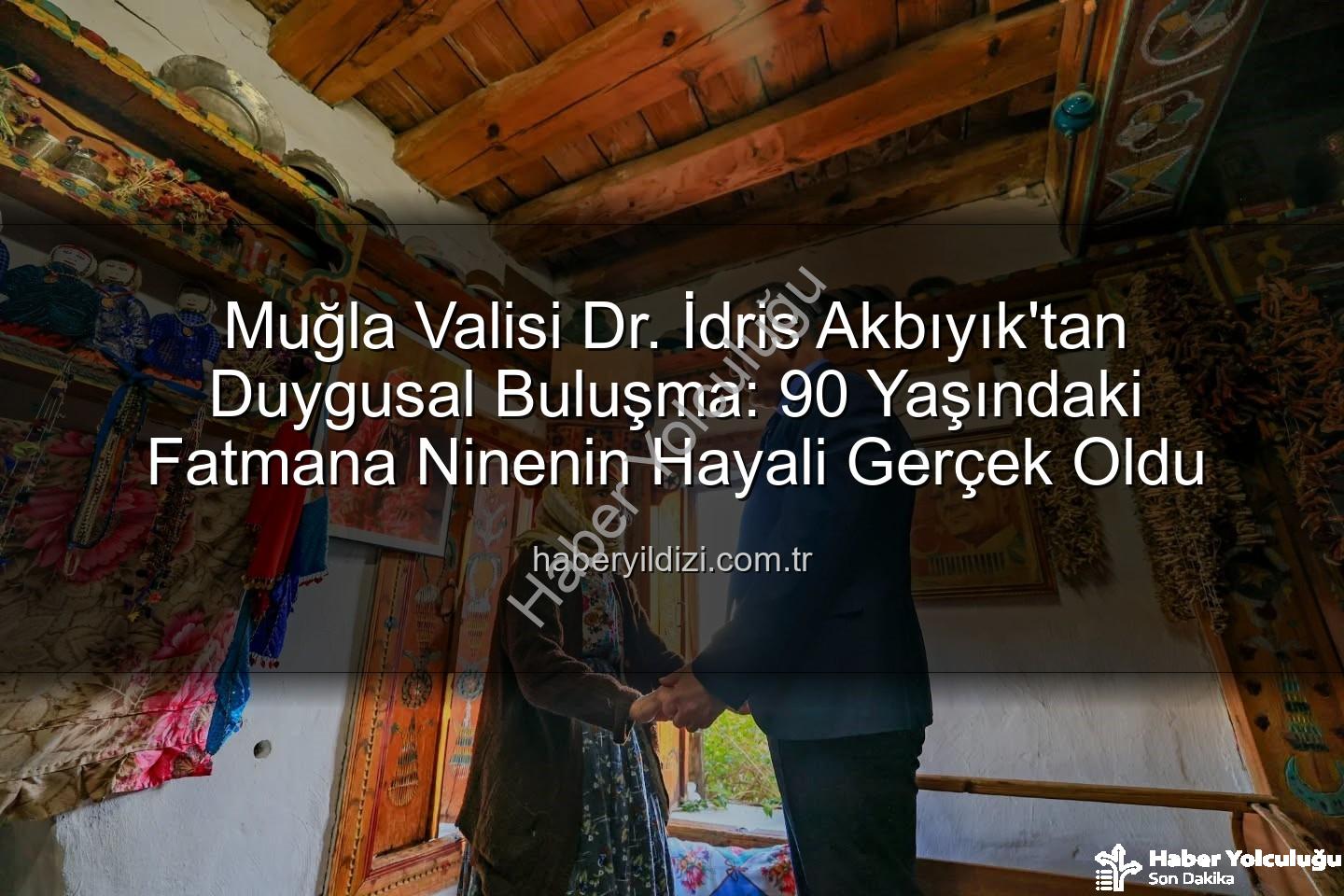 Fatmana Nine - 90 Yaşındaki Fatmana Nineye Vali Akbıyık'tan Ziyaret: 'Ölmeden Görmek İstiyorum' Diyen Ninenin Hayali Gerçek Oldu