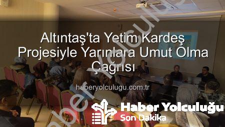 Altıntaş’ta Yetim Kardeş Projesiyle Yarınlara Umut Olma Çağrısı
