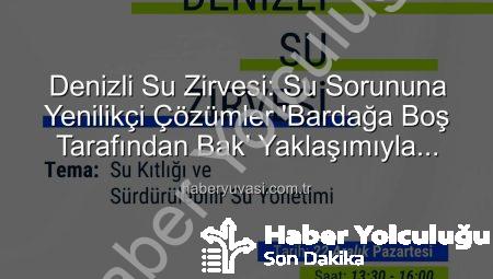 Denizli’nin Su Sorununa Yenilikçi Çözümler: Denizli Su Zirvesi’nde Ortak Akıl Buluşuyor