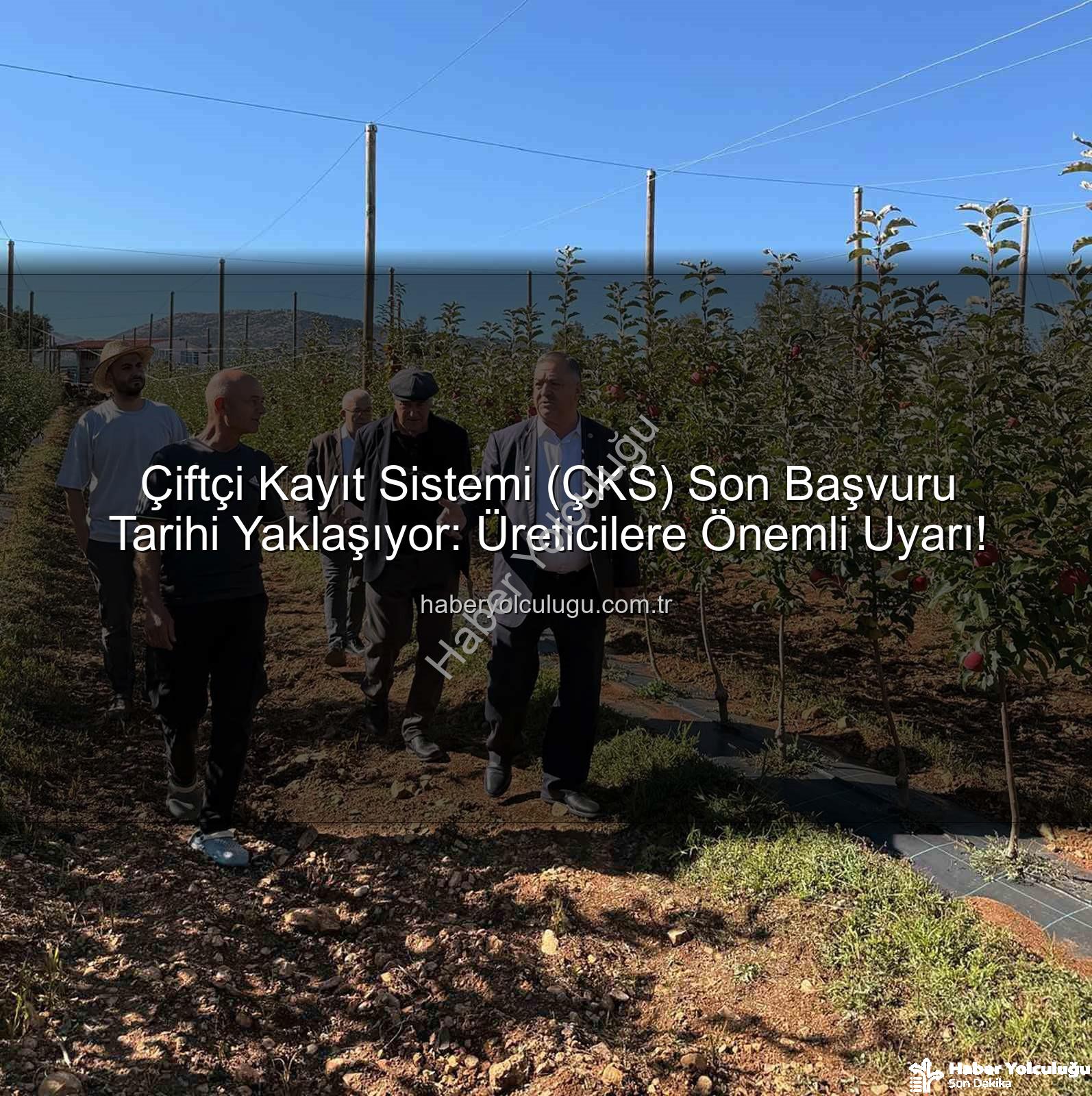 ÇKS başvuru - Çiftçi Kayıt Sistemi (ÇKS) Son Başvuru Tarihi Yaklaşıyor: Üreticilere Önemli Uyarı!