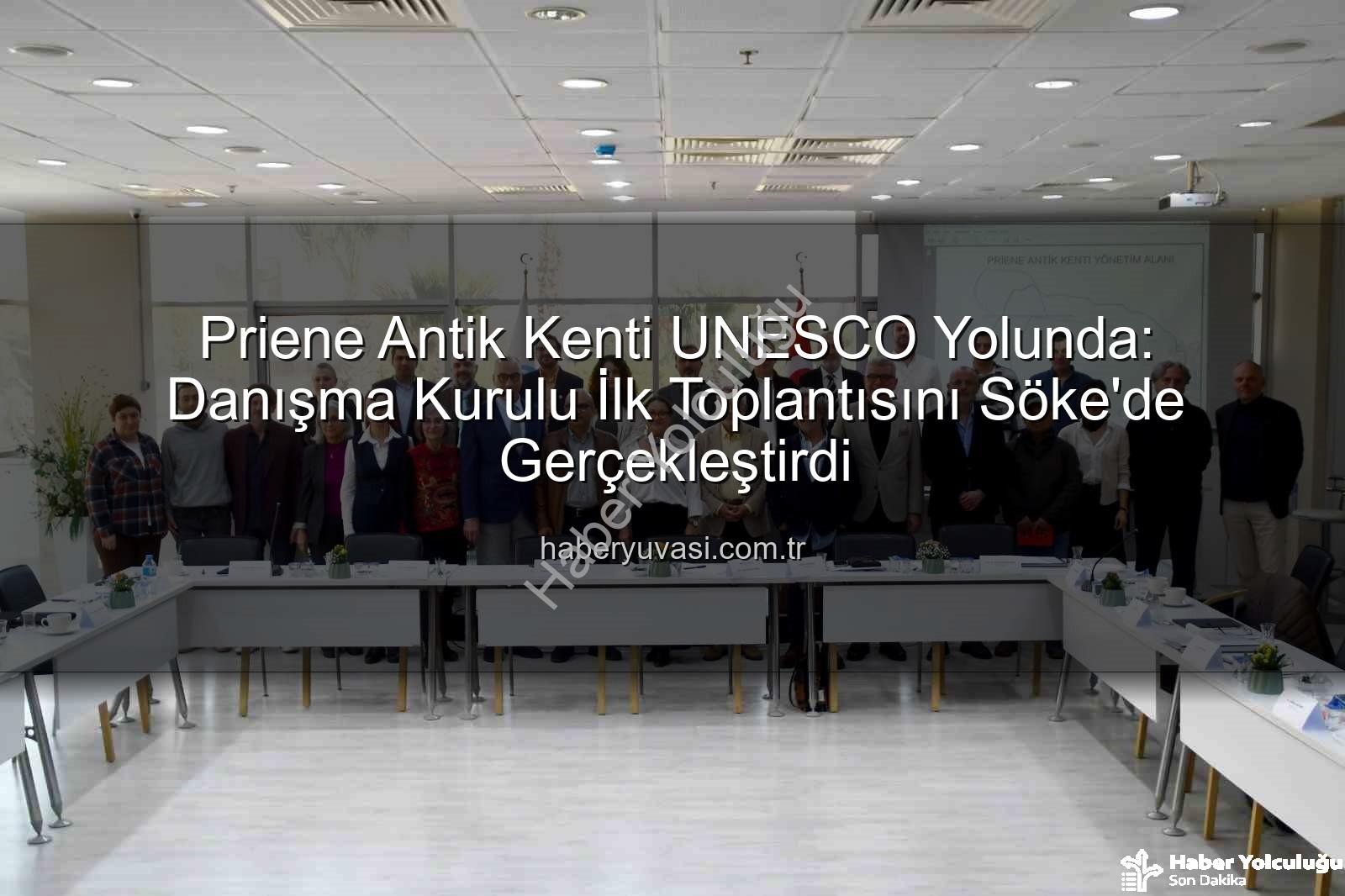 Priene Antik Kenti - Priene Antik Kenti UNESCO Yolunda Önemli Adım: Danışma Kurulu İlk Toplantısını Gerçekleştirdi