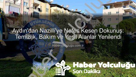 Aydın’dan Nazilli’ye Nefes Kesen Dokunuş: Temizlik, Bakım ve Yeşil Alanlar Yenilendi