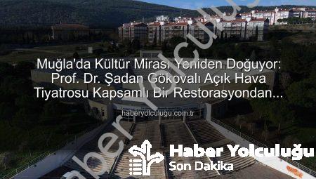 Muğla’da Kültür Mirası Yeniden Doğuyor: Prof. Dr. Şadan Gökovalı Açık Hava Tiyatrosu Kapsamlı Bir Restorasyondan Geçiyor