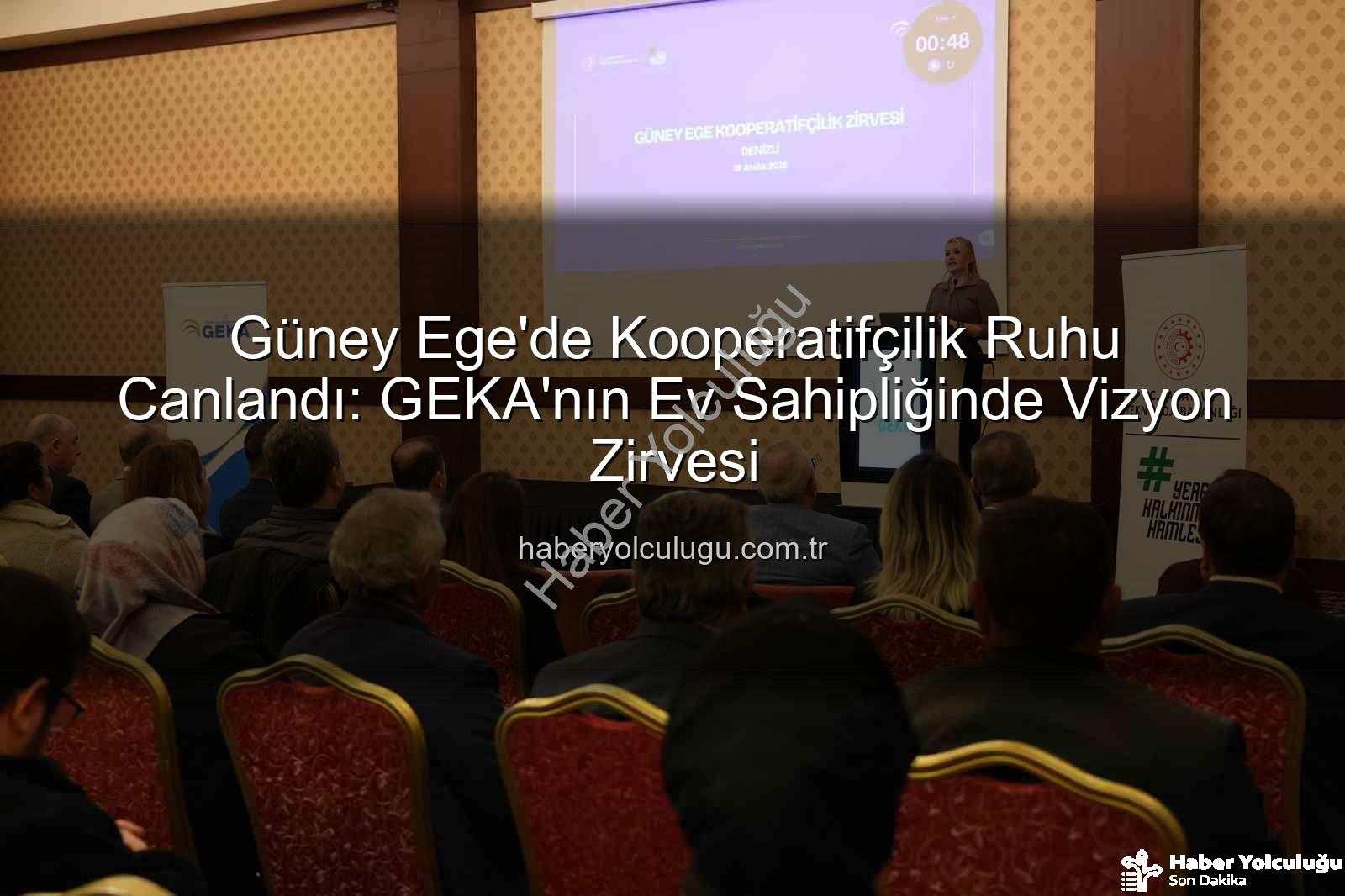 Güney Ege Kooperatifçilik Zirvesi - Güney Ege'de Kooperatifçilik Ruhu Canlandı: GEKA'nın Ev Sahipliğinde Vizyon Zirvesi