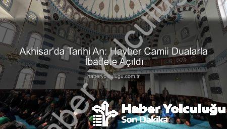 Akhisar’da Tarihi An: Hayber Camii Dualarla İbadete Açıldı