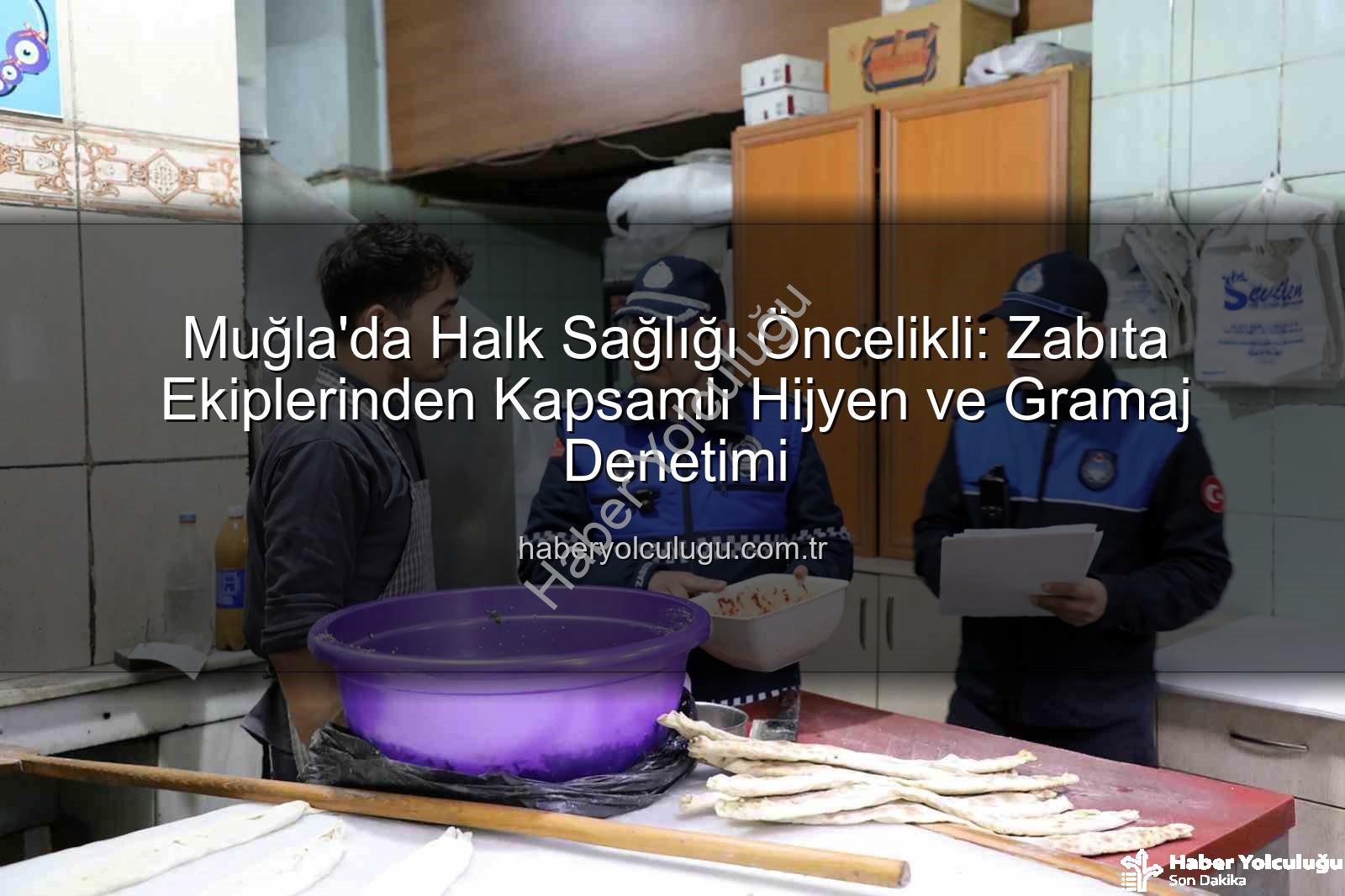 hijyen ve gramaj denetimi - Muğla'da Halk Sağlığı Öncelikli: Zabıta Ekiplerinden Kapsamlı Hijyen ve Gramaj Denetimi